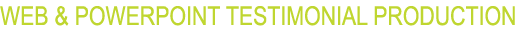 WEB & POWERPOINT TESTIMONIAL PRODUCTION