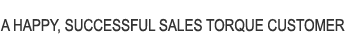 A HAPPY, SUCCESSFUL SALES TORQUE CUSTOMER